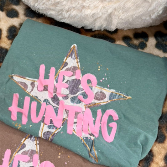 “He’s hunting” comfort color green tee